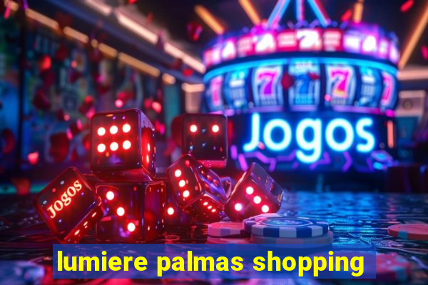 lumiere palmas shopping